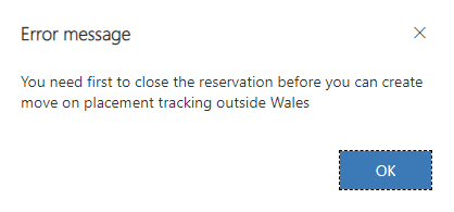 Screenshot of error message explaining that You need first to close the reservation before you can create move on placement tracking outside Wales