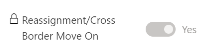 Reassignment/Cross Border Move On toggle greyed out as yes